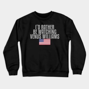 I'd rather be watching Venus Williams Crewneck Sweatshirt